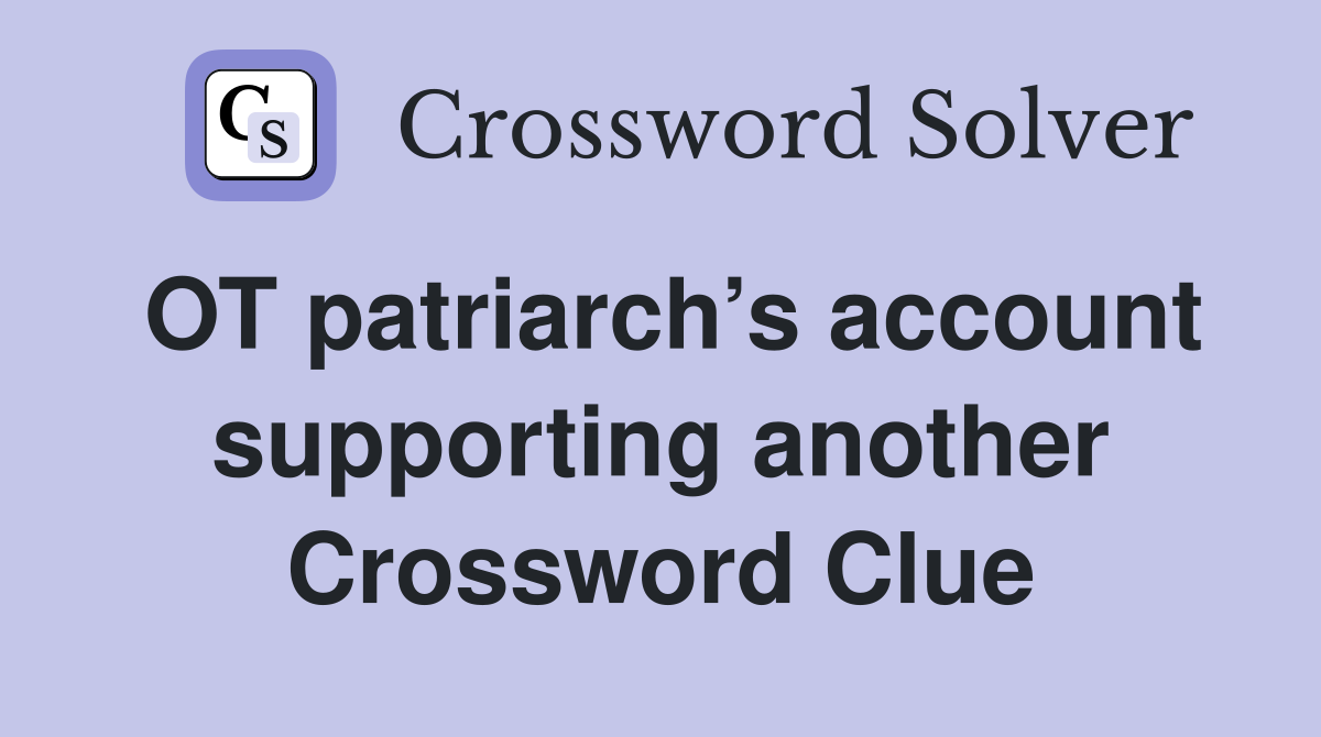 OT patriarch’s account supporting another Crossword Clue