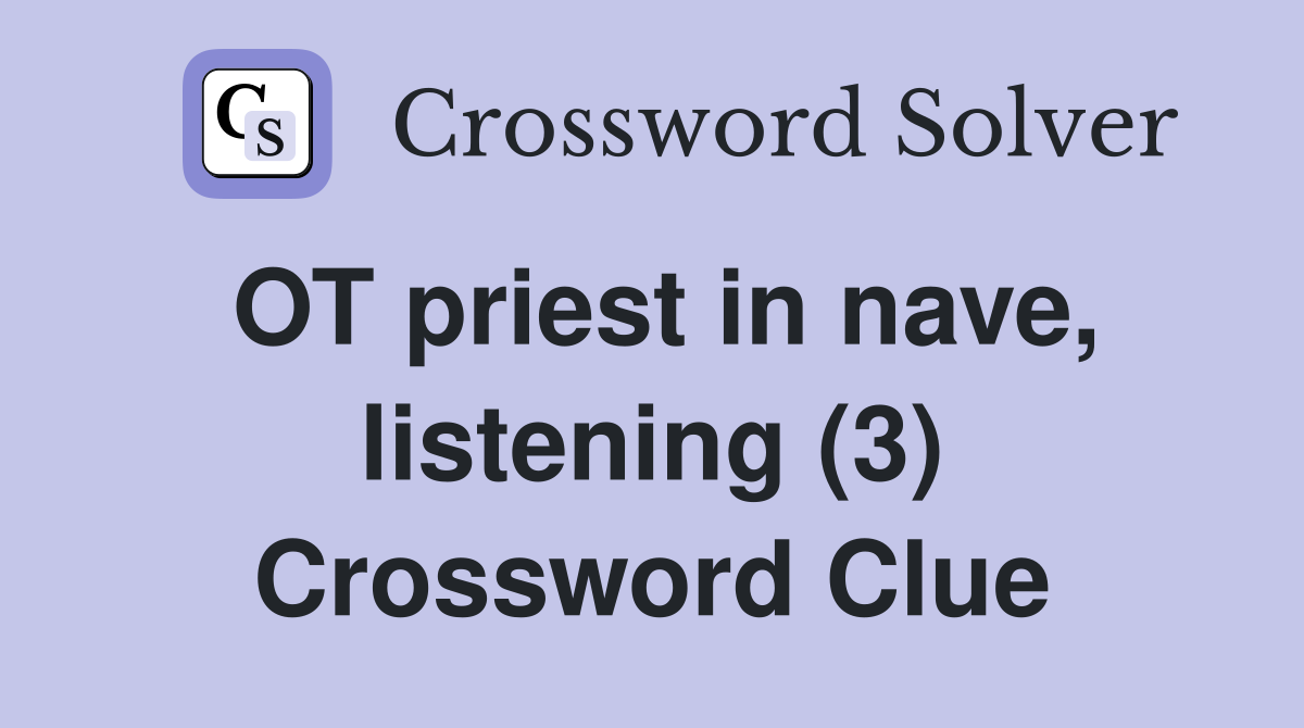 OT priest in nave, listening (3) Crossword Clue