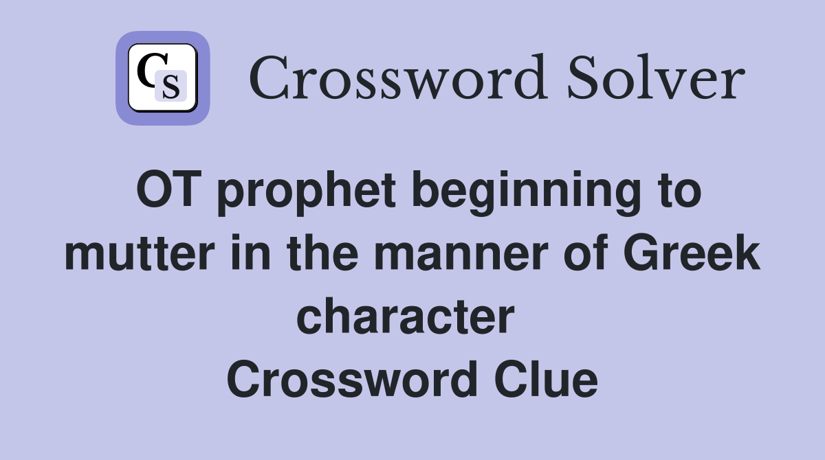 OT prophet beginning to mutter in the manner of Greek character  Crossword Clue