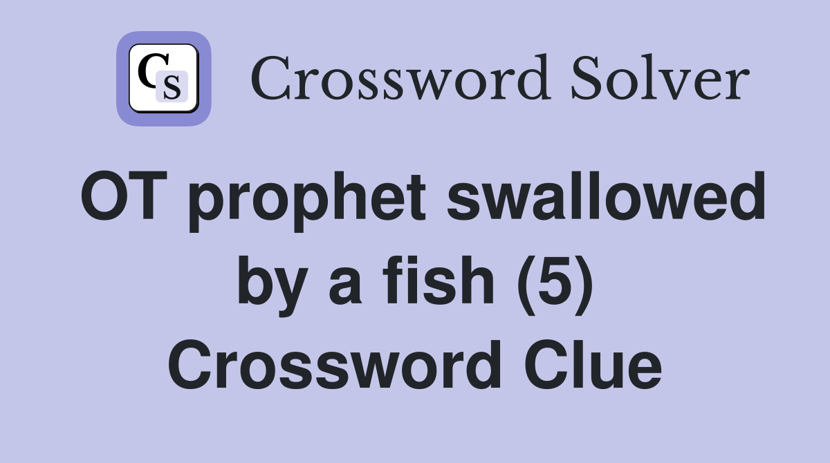 OT prophet swallowed by a fish (5) Crossword Clue