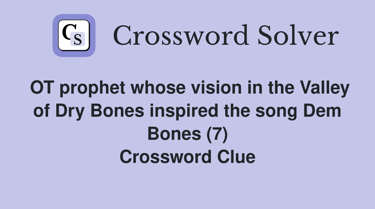 OT prophet whose vision in the Valley of Dry Bones inspired the song Dem Bones (7) Crossword Clue