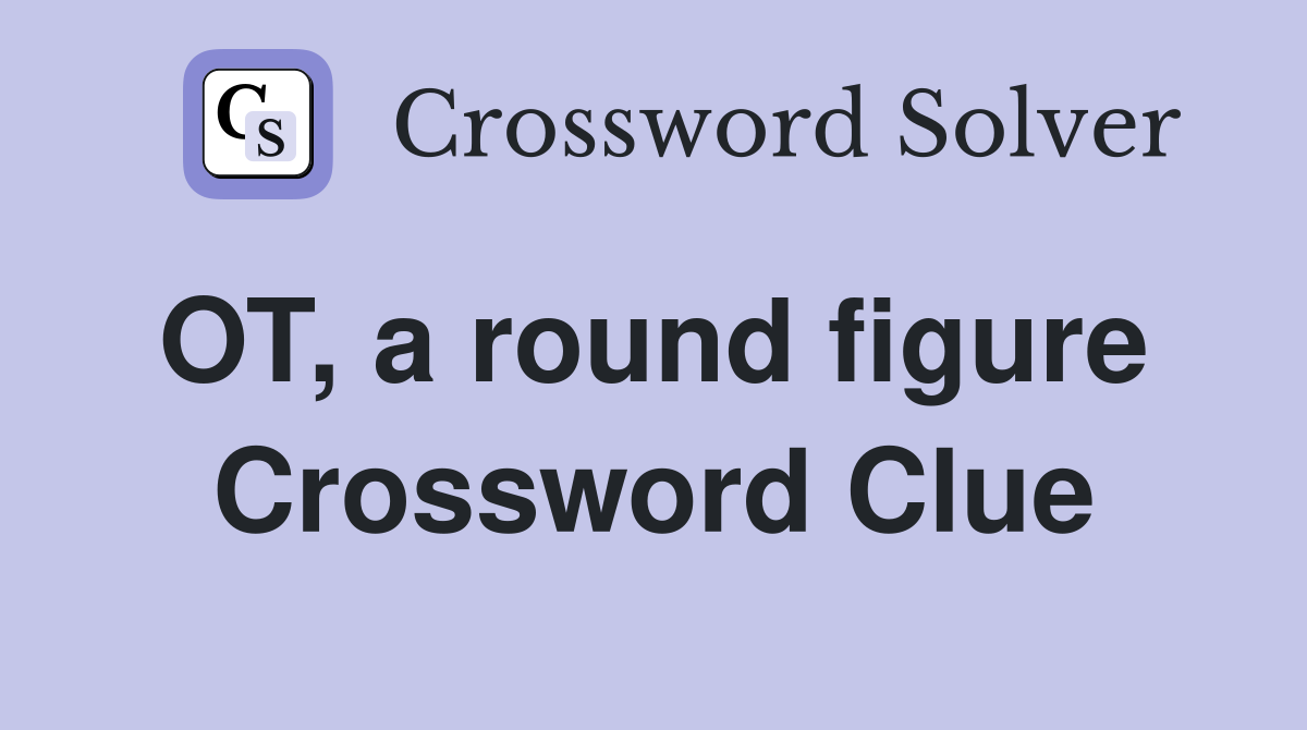 OT, a round figure  Crossword Clue
