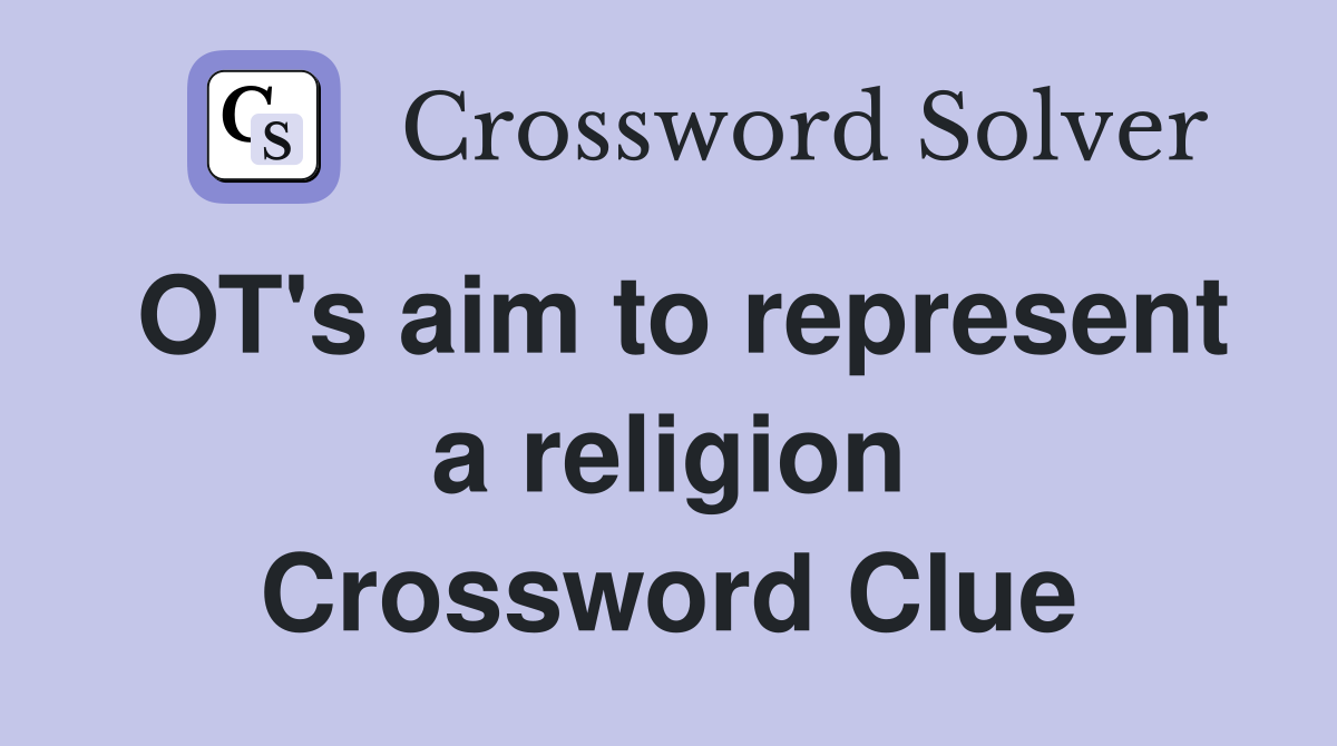 OT's aim to represent a religion Crossword Clue