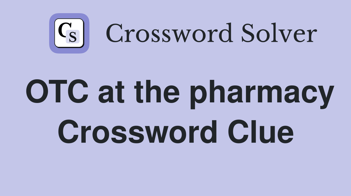 OTC at the pharmacy Crossword Clue