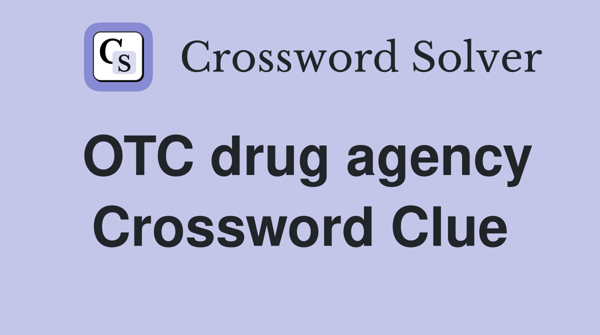 OTC drug agency Crossword Clue