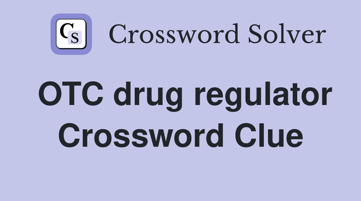 OTC drug regulator Crossword Clue