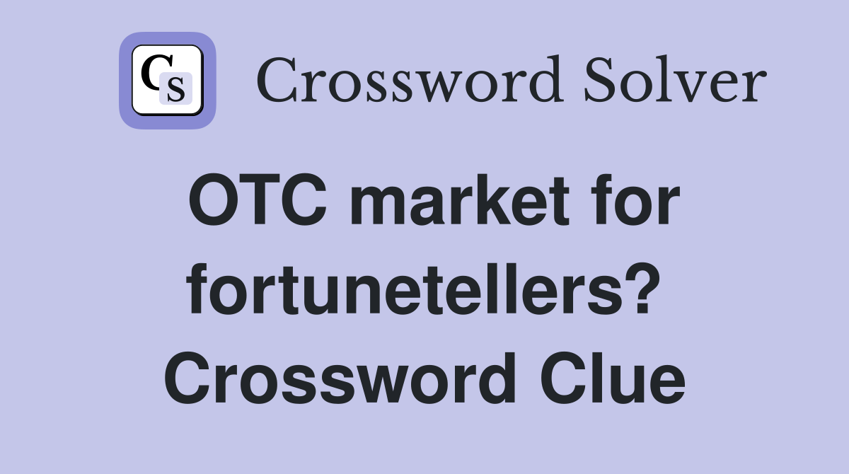 OTC market for fortunetellers? Crossword Clue