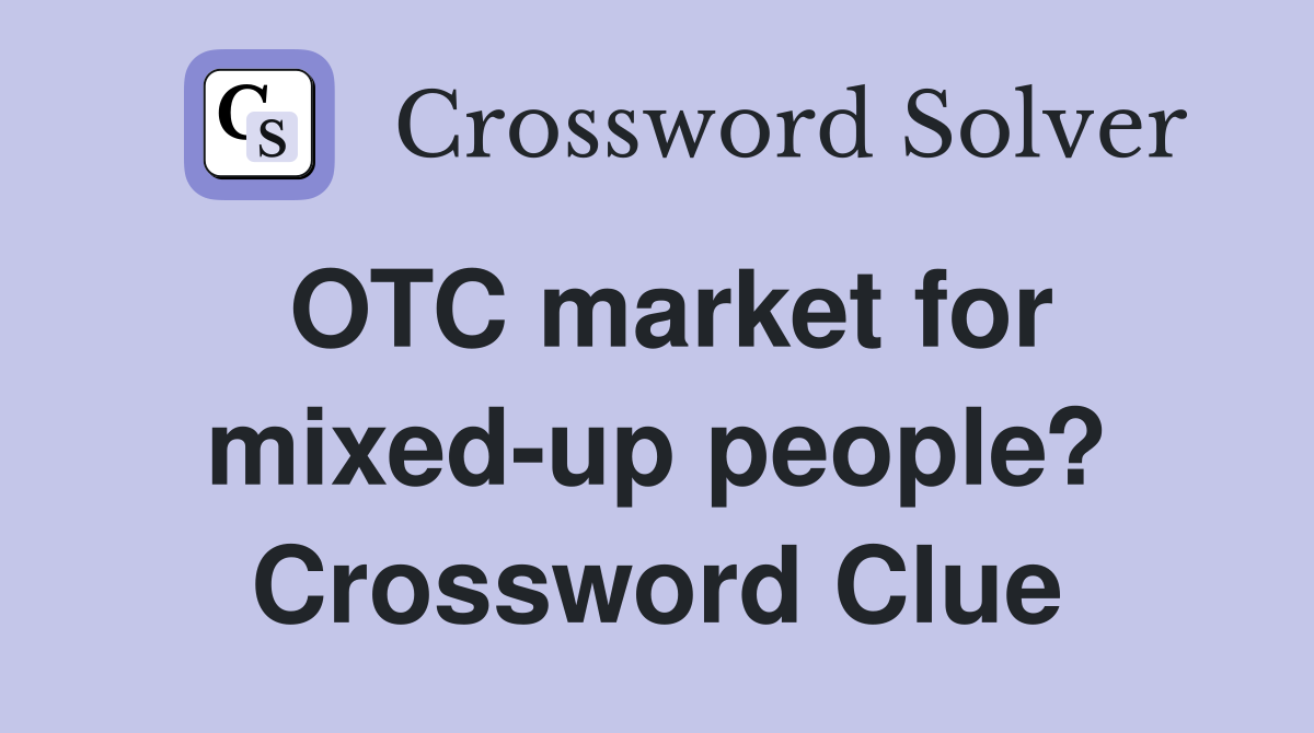 OTC market for mixed-up people? Crossword Clue