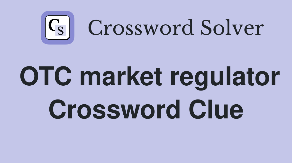 OTC market regulator Crossword Clue