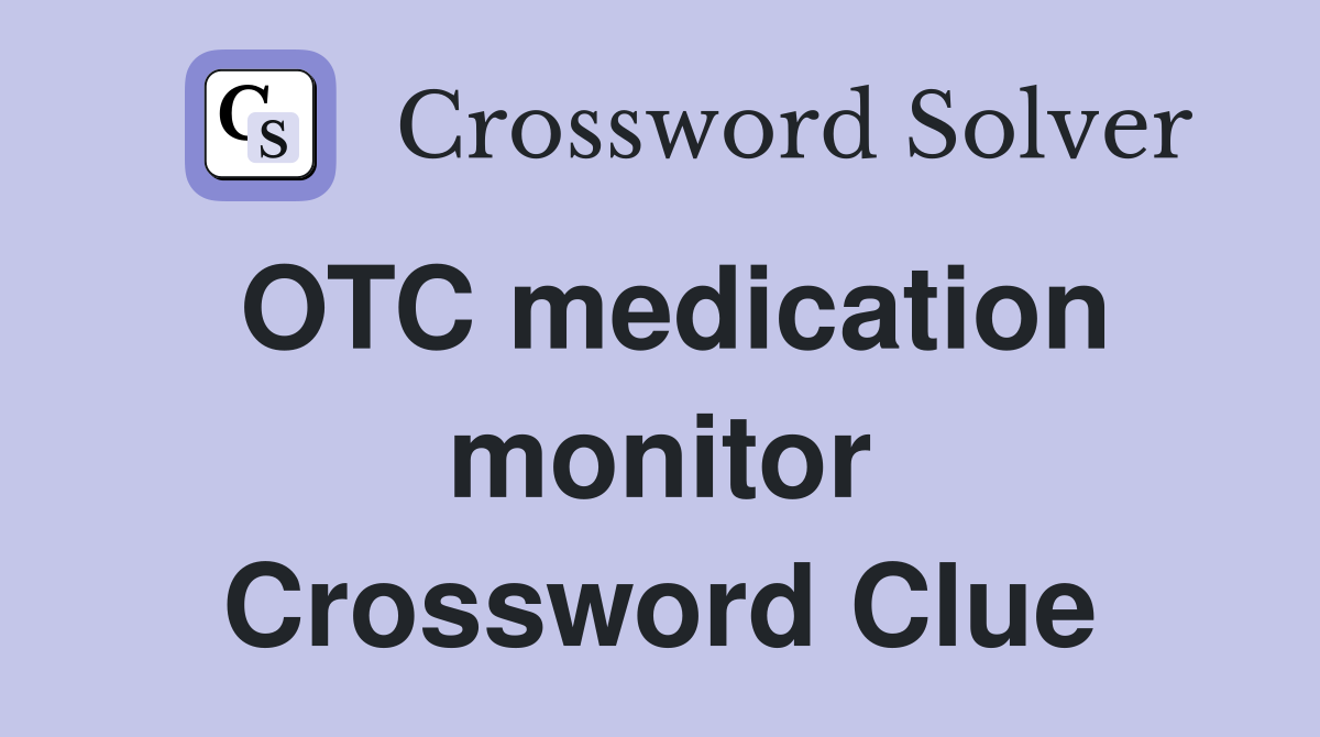 OTC medication monitor Crossword Clue