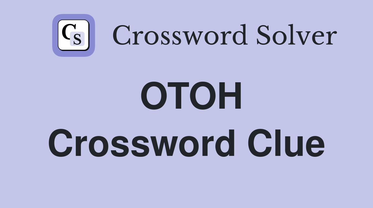 OTOH - Crossword Clue Answers - Crossword Solver