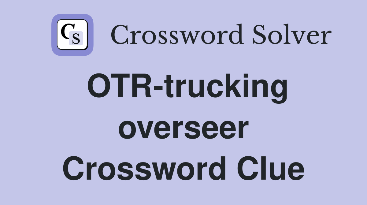 OTR-trucking overseer Crossword Clue