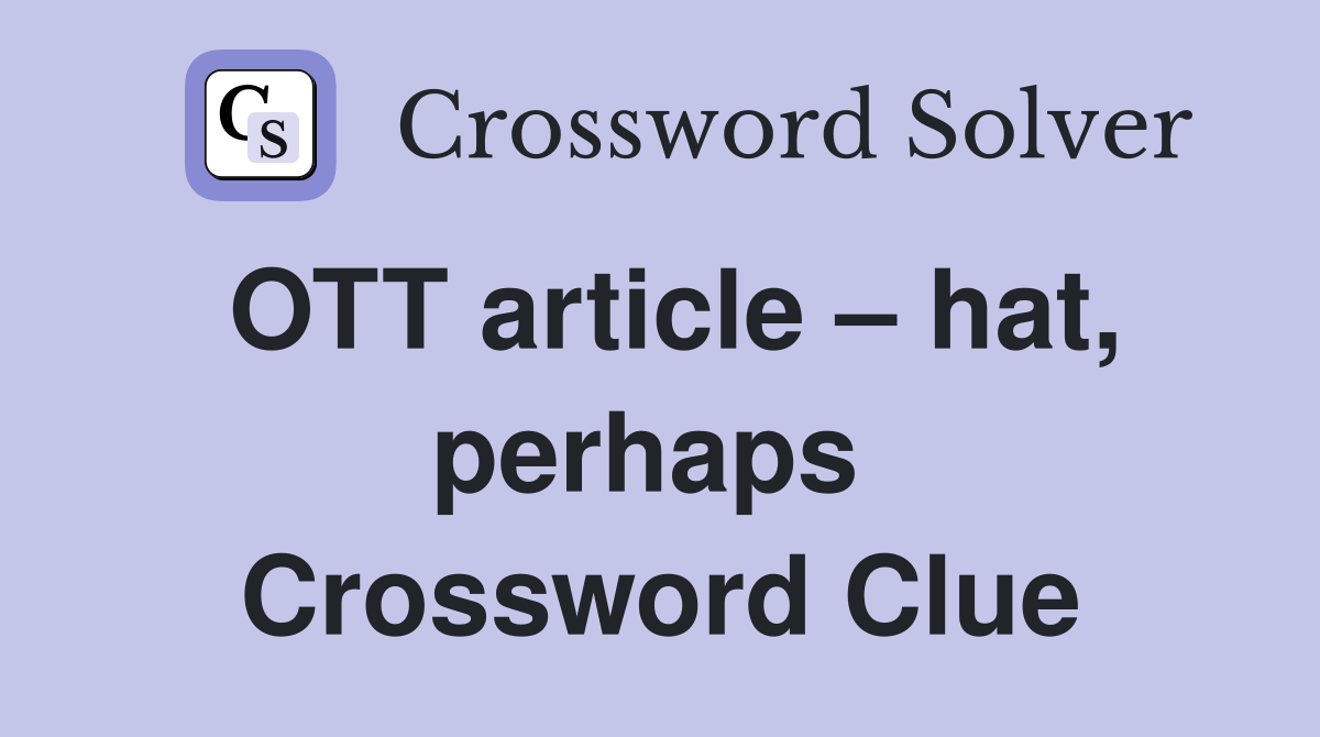 OTT article – hat, perhaps  Crossword Clue
