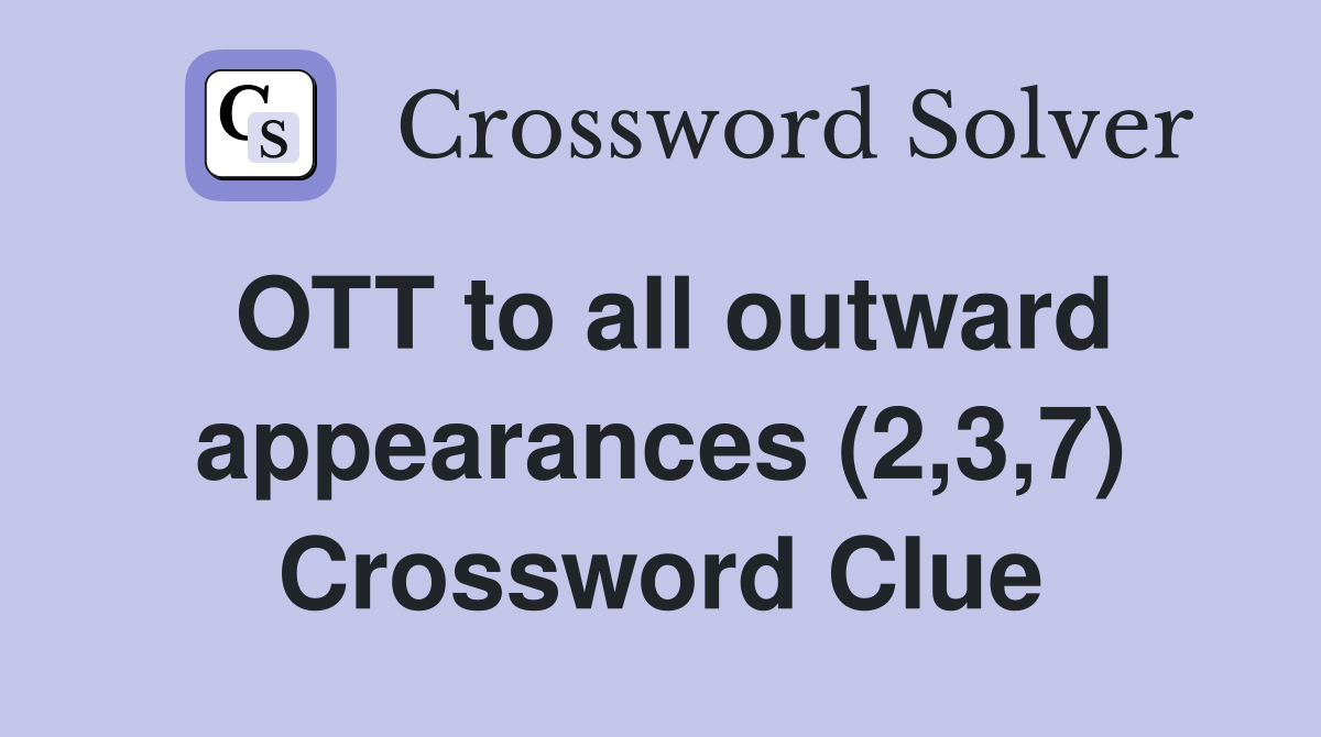 OTT to all outward appearances (2,3,7) Crossword Clue