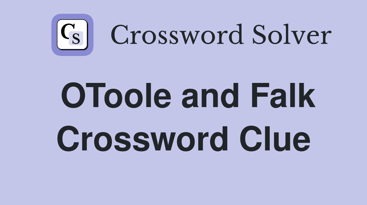 OToole and Falk Crossword Clue