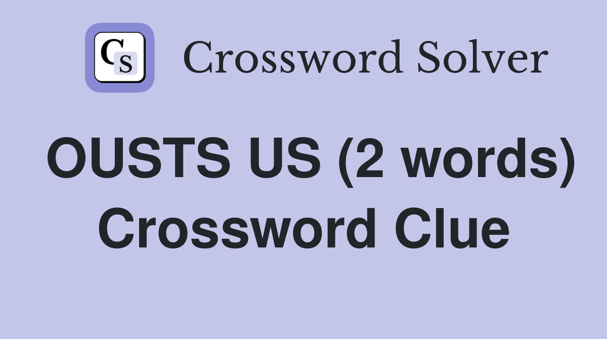OUSTS US (2 words) Crossword Clue
