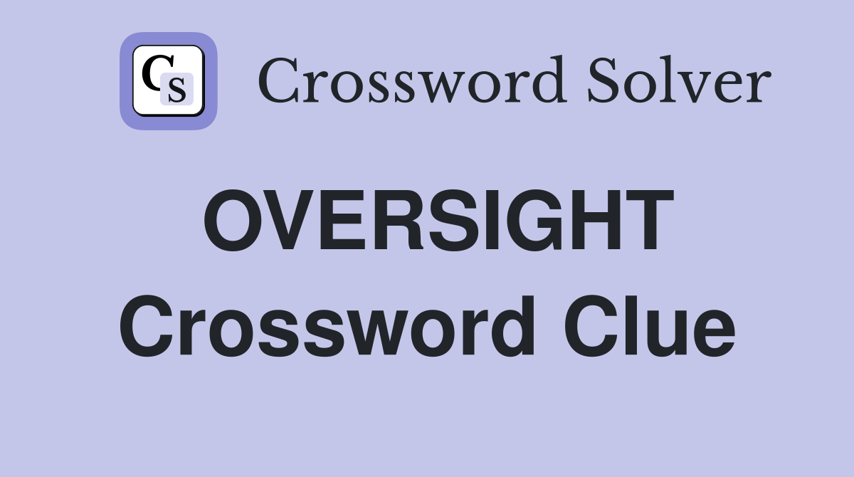 OVERSIGHT Crossword Clue