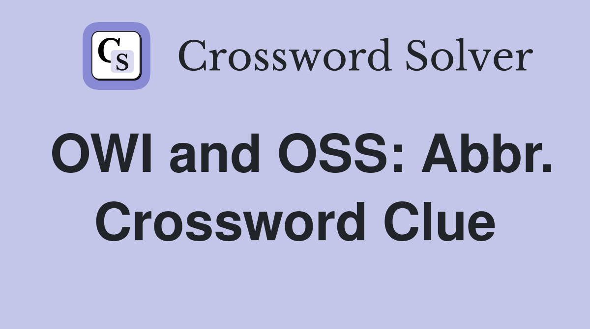 OWI and OSS: Abbr. Crossword Clue