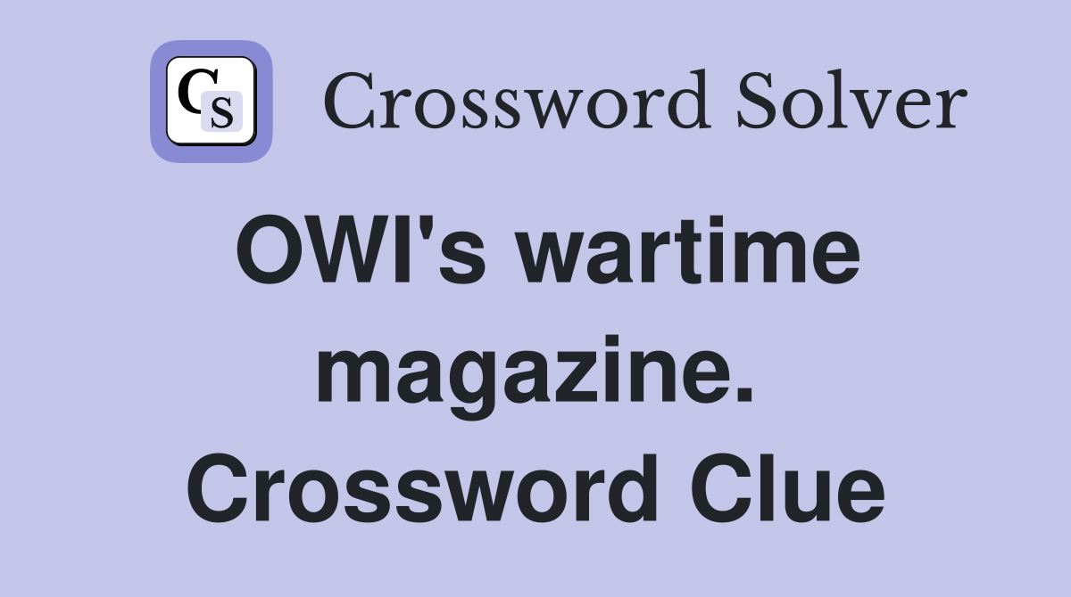 OWI's wartime magazine. Crossword Clue