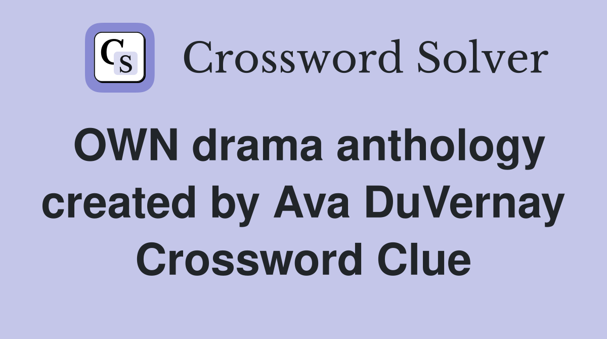 OWN drama anthology created by Ava DuVernay Crossword Clue