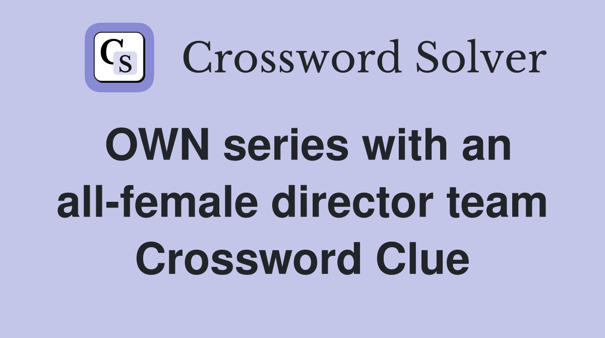OWN series with an all-female director team Crossword Clue
