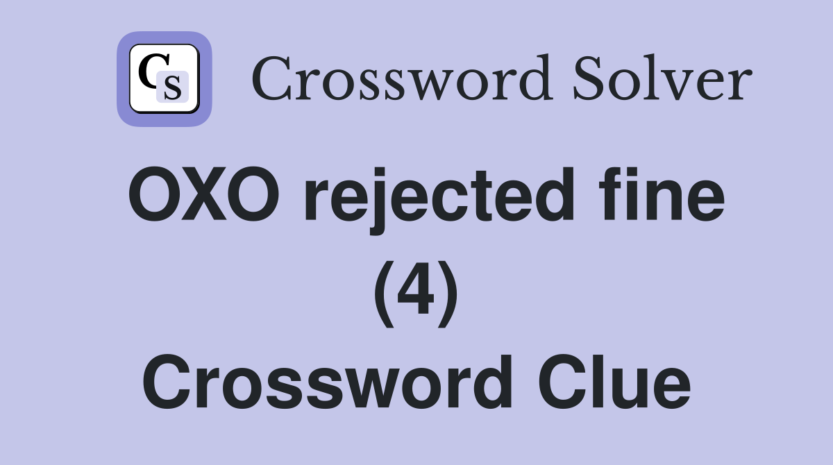OXO rejected fine (4) Crossword Clue