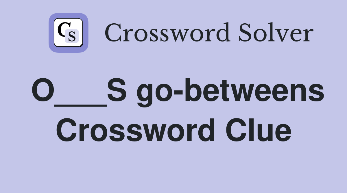 O___S go-betweens Crossword Clue