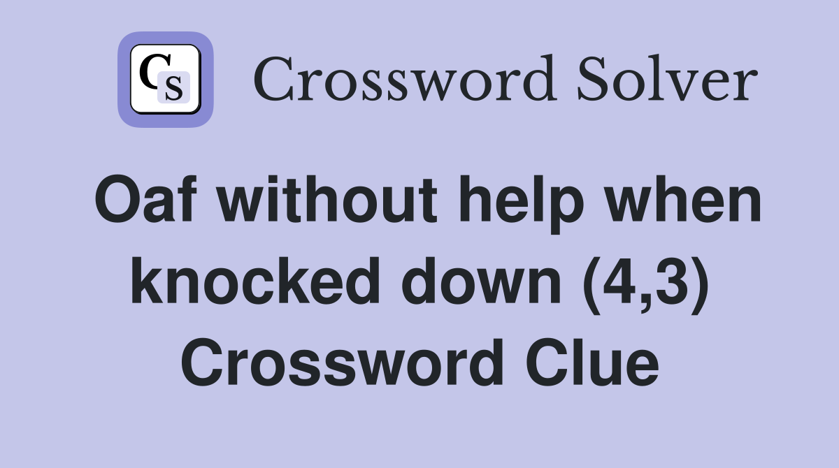 Oaf without help when knocked down (4,3) Crossword Clue