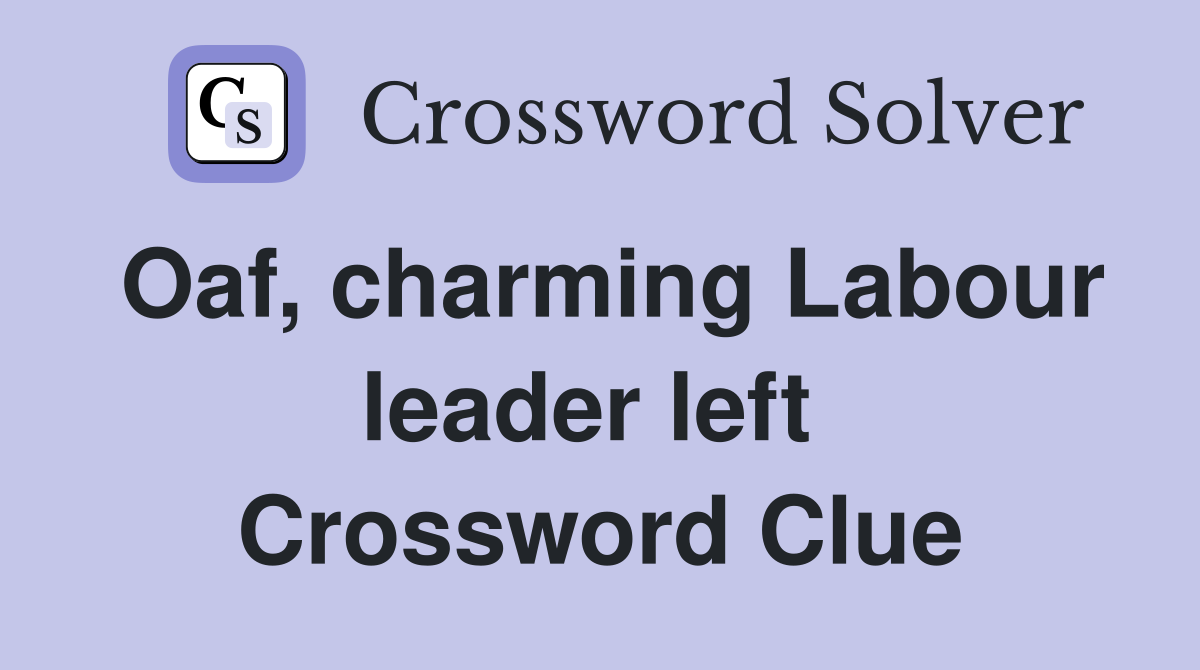 Oaf, charming Labour leader left  Crossword Clue