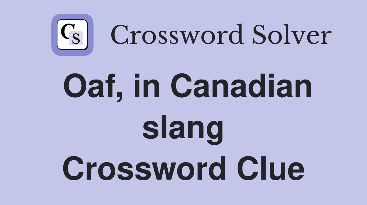 Oaf, in Canadian slang Crossword Clue