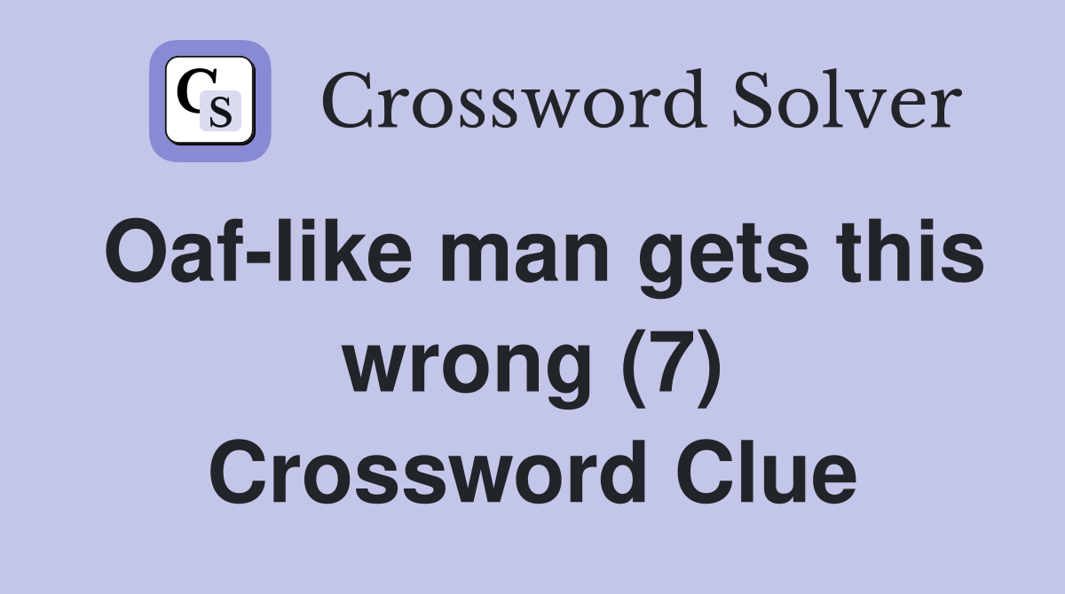 Oaf-like man gets this wrong (7) Crossword Clue