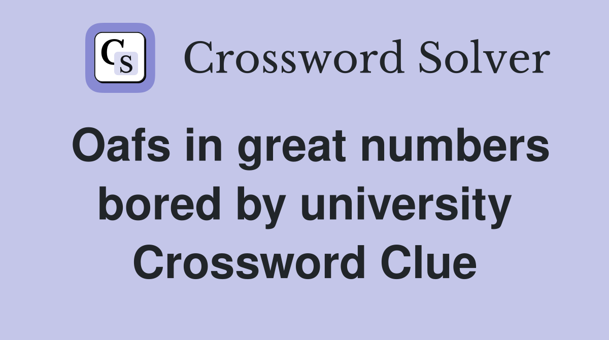 Oafs in great numbers bored by university Crossword Clue