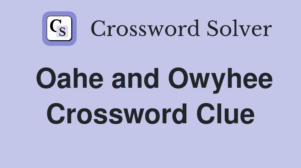Oahe and Owyhee Crossword Clue