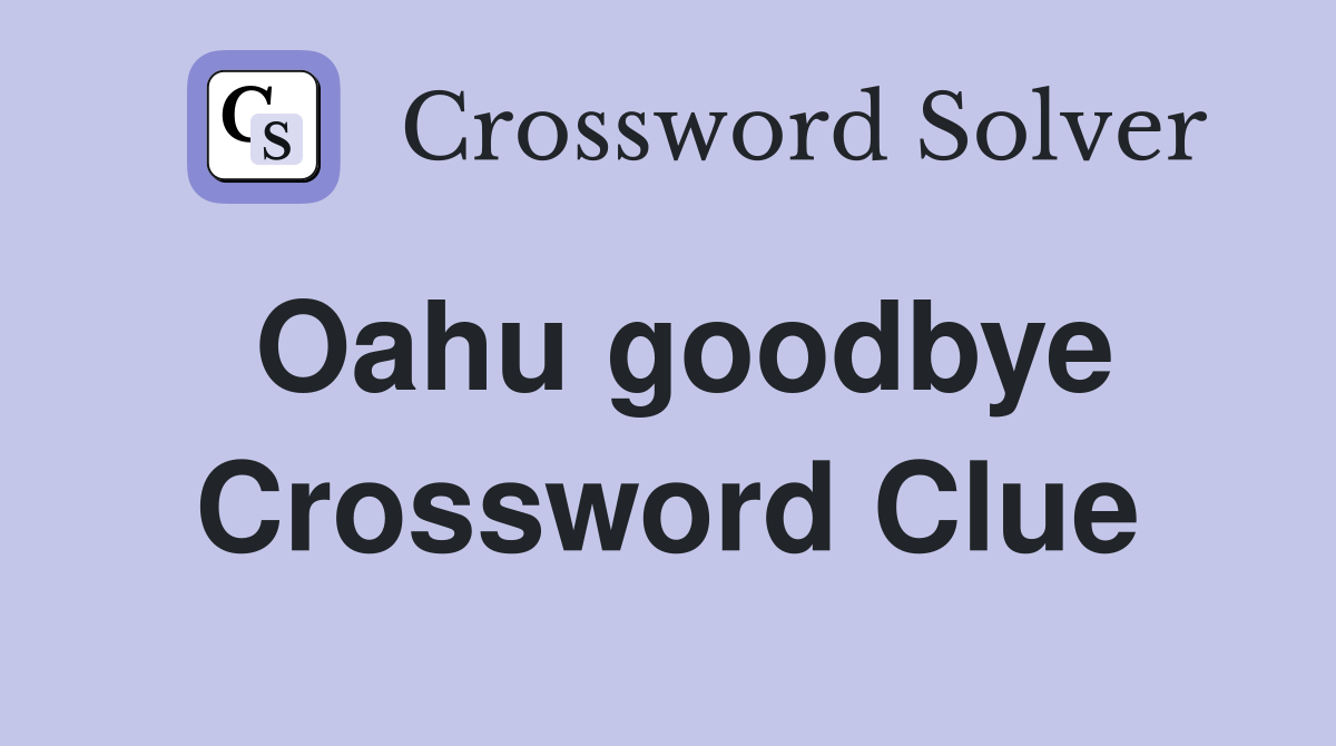 Oahu goodbye Crossword Clue