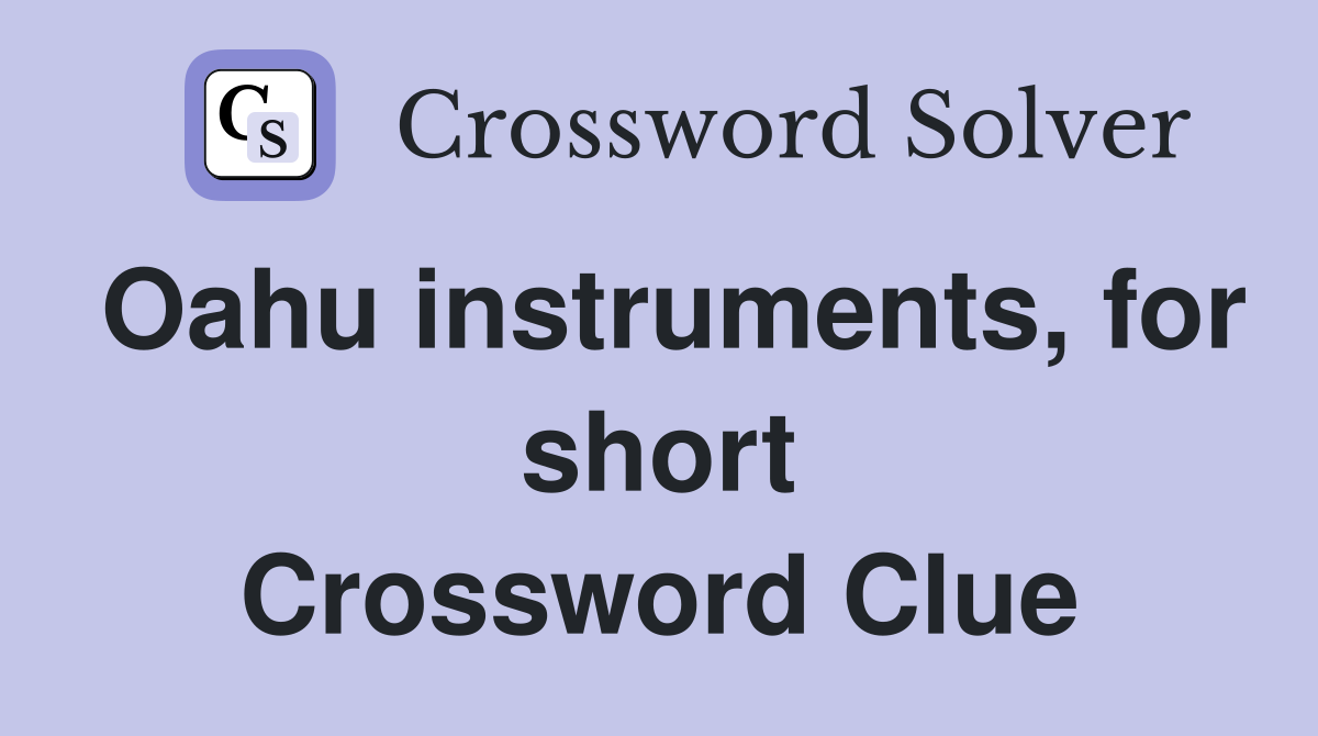 Oahu instruments, for short Crossword Clue