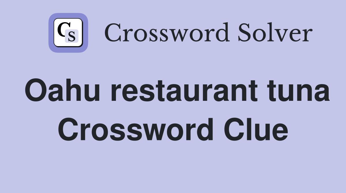 Oahu restaurant tuna Crossword Clue