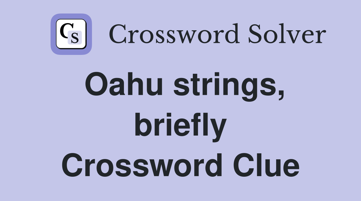 Oahu strings, briefly Crossword Clue
