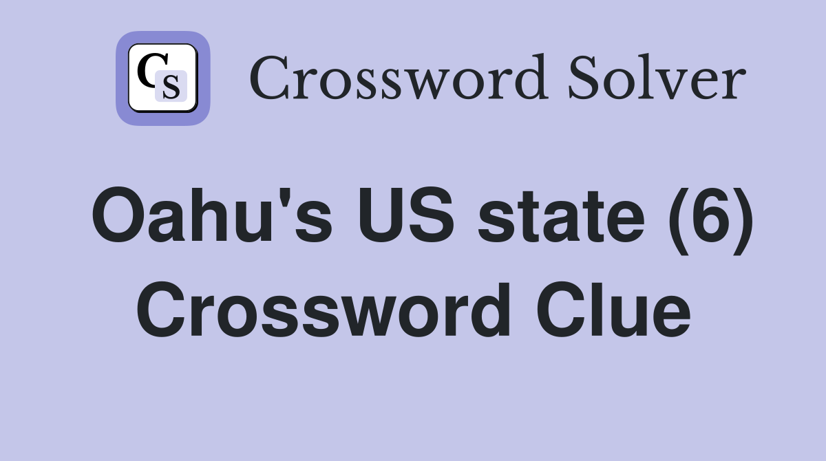 Oahu's US state (6) Crossword Clue