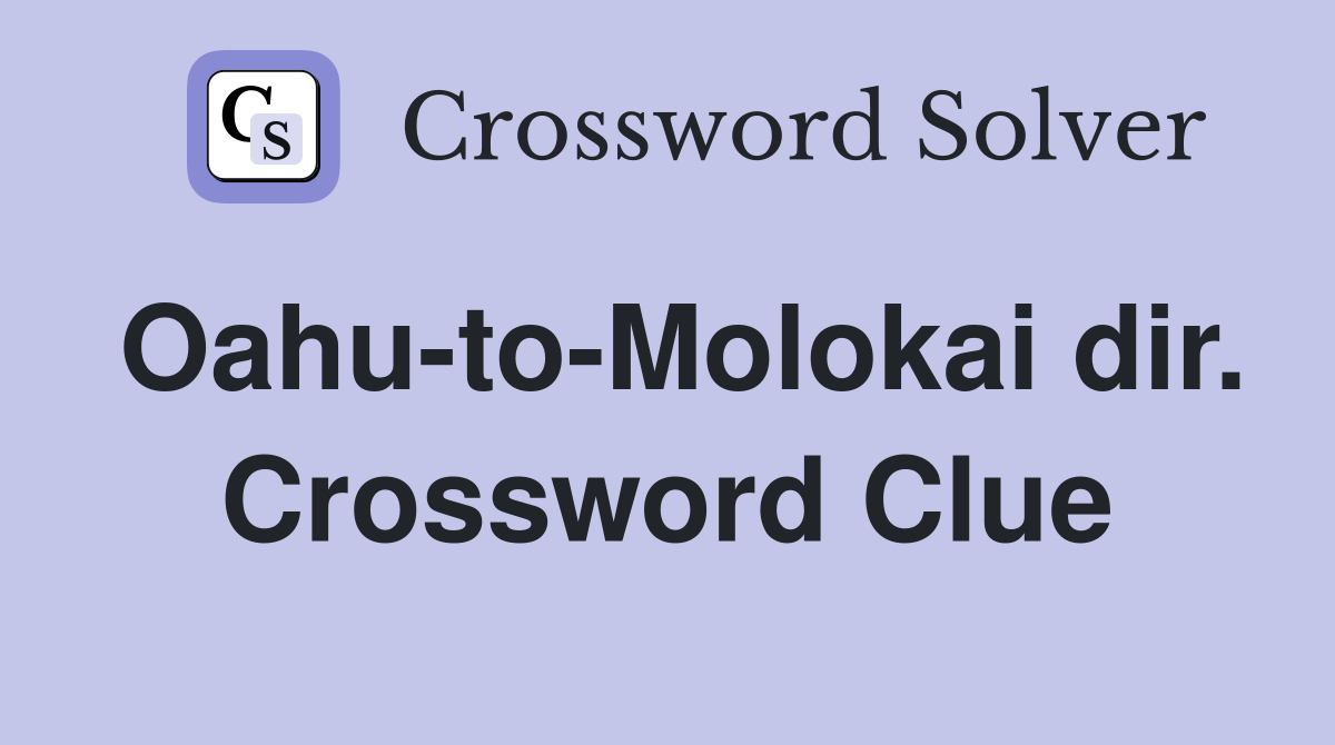 Oahu-to-Molokai dir. Crossword Clue