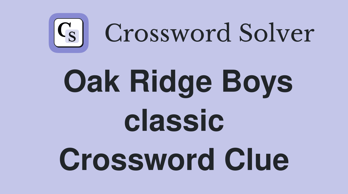 Oak Ridge Boys classic Crossword Clue