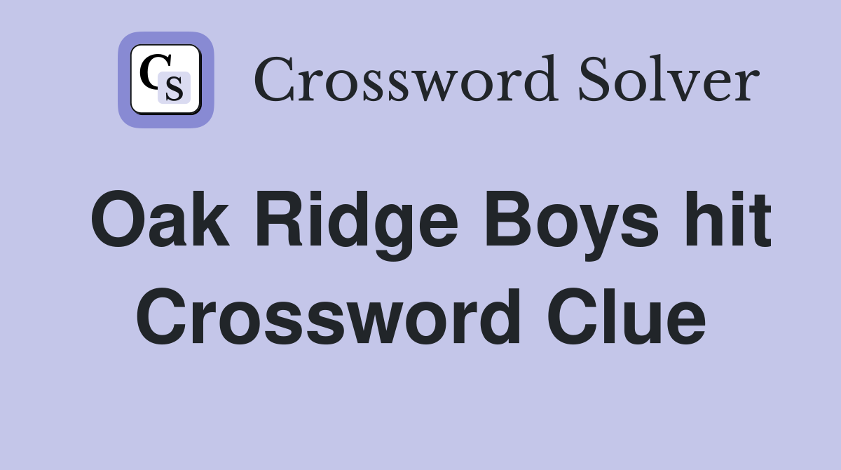 Oak Ridge Boys hit Crossword Clue