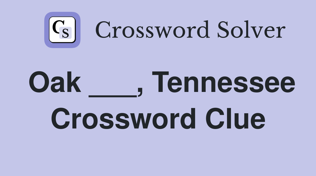 Oak ___, Tennessee Crossword Clue