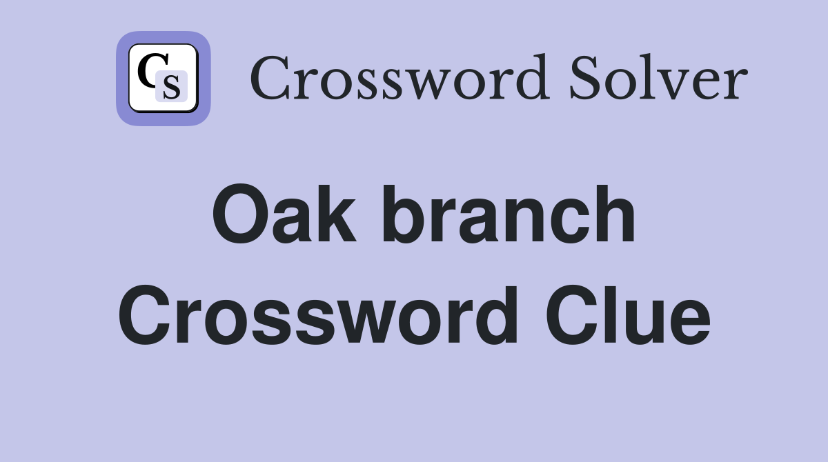 Oak branch Crossword Clue