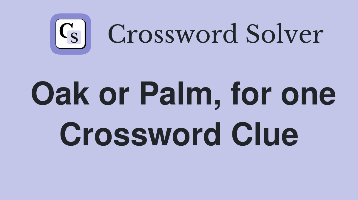 Oak or Palm, for one Crossword Clue