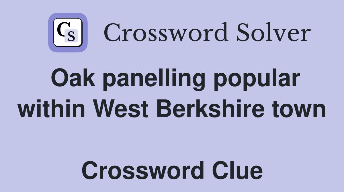 Oak panelling popular within West Berkshire town  Crossword Clue
