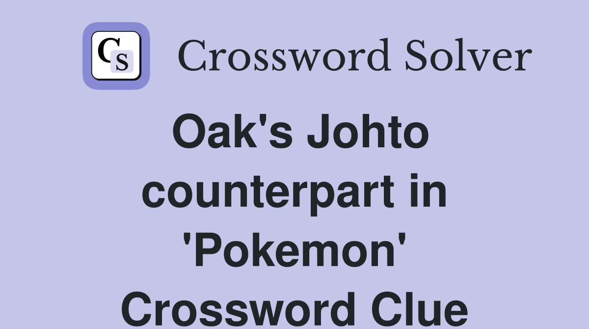 Oak's Johto counterpart in 'Pokemon' Crossword Clue