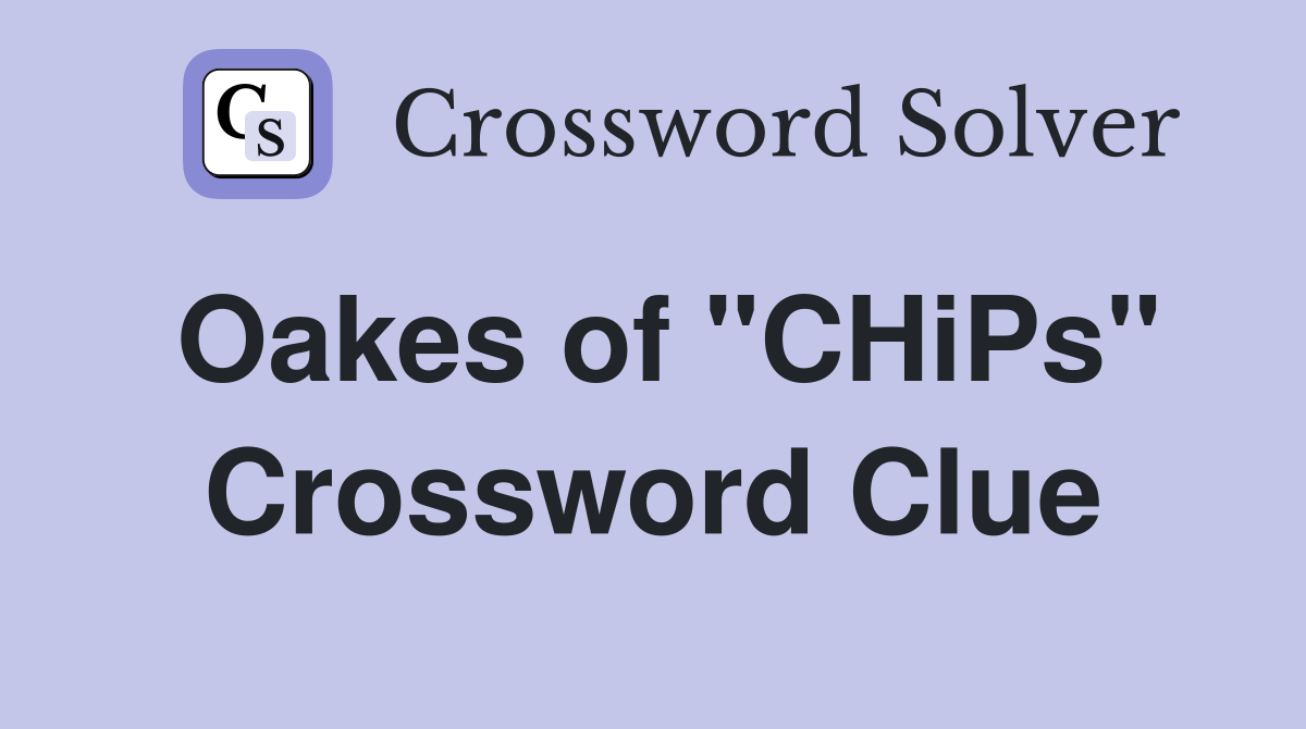 Oakes of "CHiPs" Crossword Clue