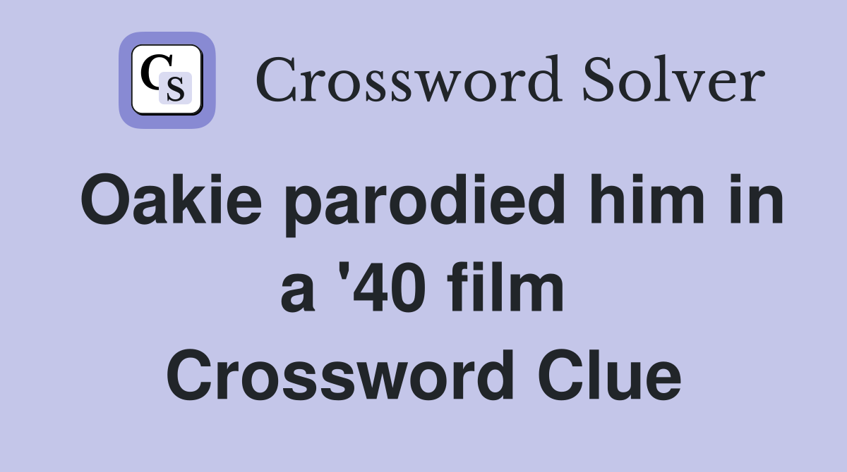 Oakie parodied him in a '40 film Crossword Clue