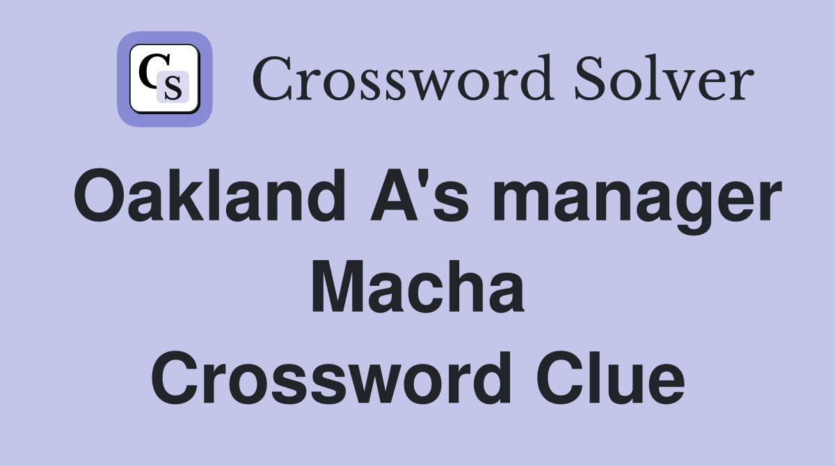 Oakland A's manager Macha Crossword Clue