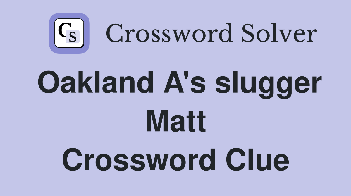 Oakland A's slugger Matt Crossword Clue